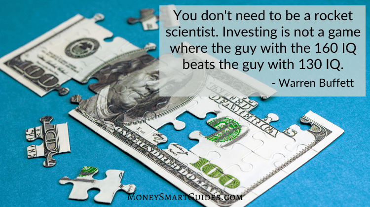 You don't need to be a rocket scientist. Investing is not a game where the guy with the 160 IQ beats the guy with 130 IQ.
